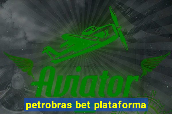 petrobras bet plataforma